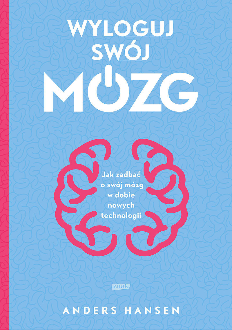 Wyloguj swój mózg. Jak zadbać o swój mózg w dobie nowych technologii (2021)