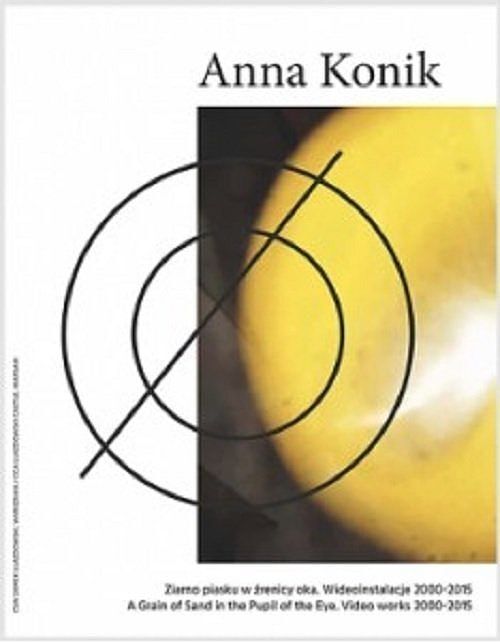 Anna Konik Ziarno piasku w źrenicy oka. Wideoinstalacje 2000-2015