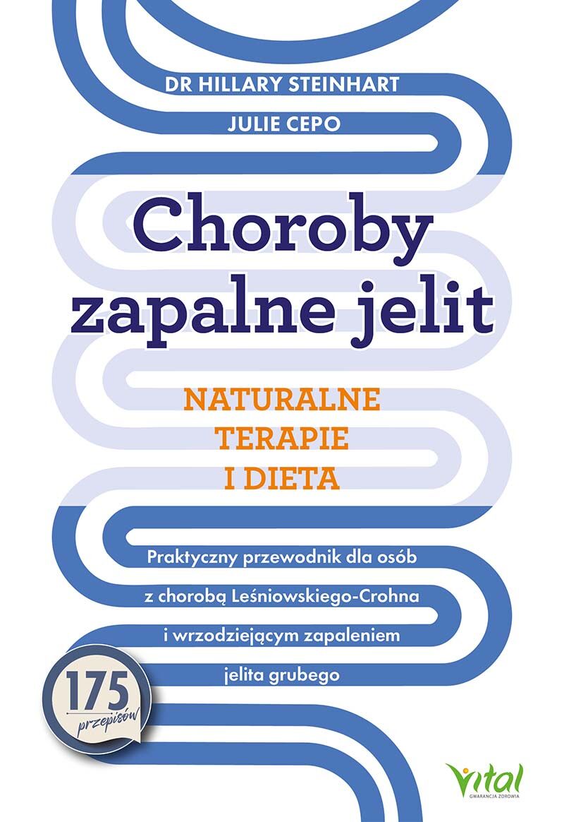 Choroby zapalne jelit. Naturalne terapie i dieta.  Praktyczny przewodnik dla osób z chorobą Leśniowskiego-Crohna i wrzodziejącym zapaleniem jelita grubego