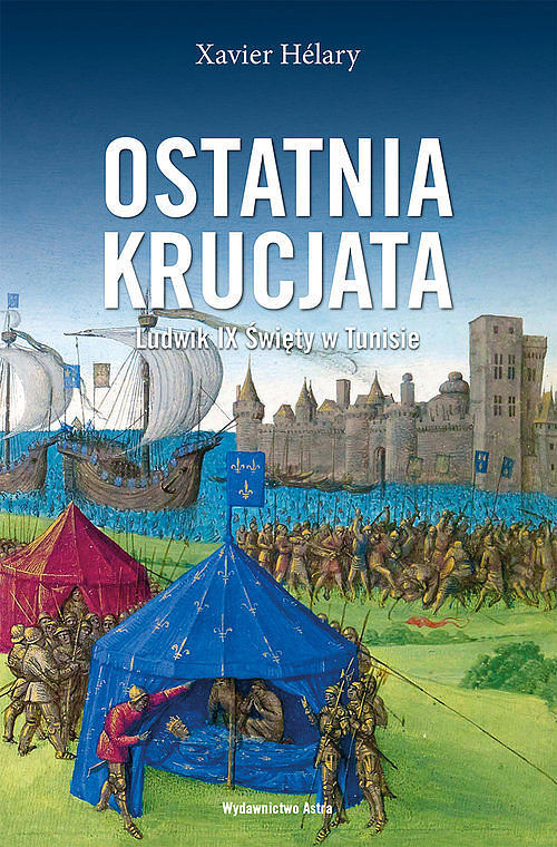 Ostatnia krucjata. LudwikIX Święty w Tunisie
