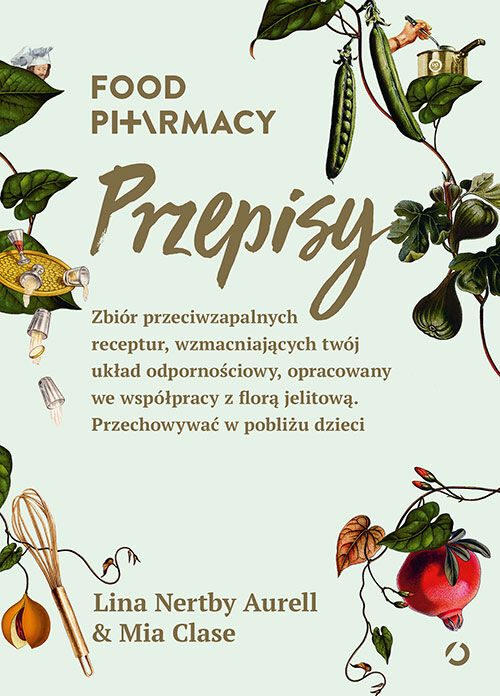 Food Pharmacy. Przepisy. Zbiór przeciwzapalnych receptur, wzmacniających twój układ odpornościowy, opracowany we współpracy z florą jelitową. Przechowywać w pobliżu dzieci