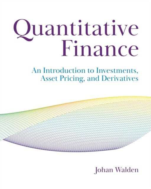 Quantitative Finance. An Introduction to Investments, Asset Pricing, and Derivatives