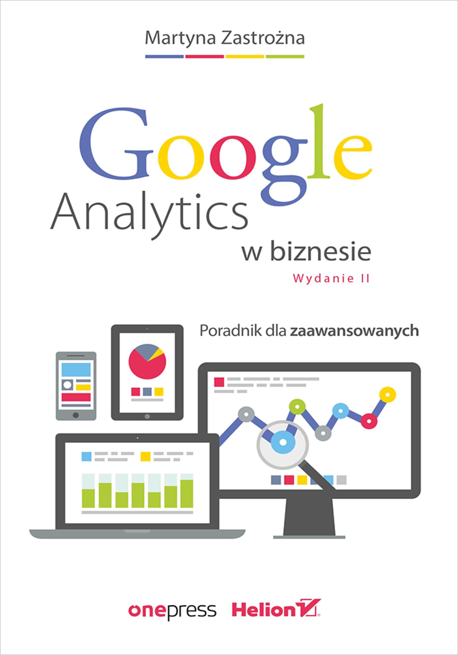 Google Analytics w biznesie. Poradnik dla zaawansowanych. Wydanie II (e-book)