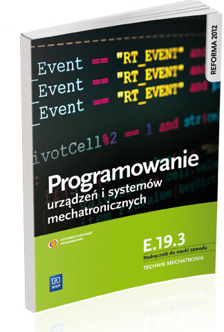 Programowanie urządzeń i systemów mechatronicznych. Kwalifikacja e. 19. 3. Podręcznik do nauki zawodu technik mechatronik. Szkoły ponadgimnazjalne