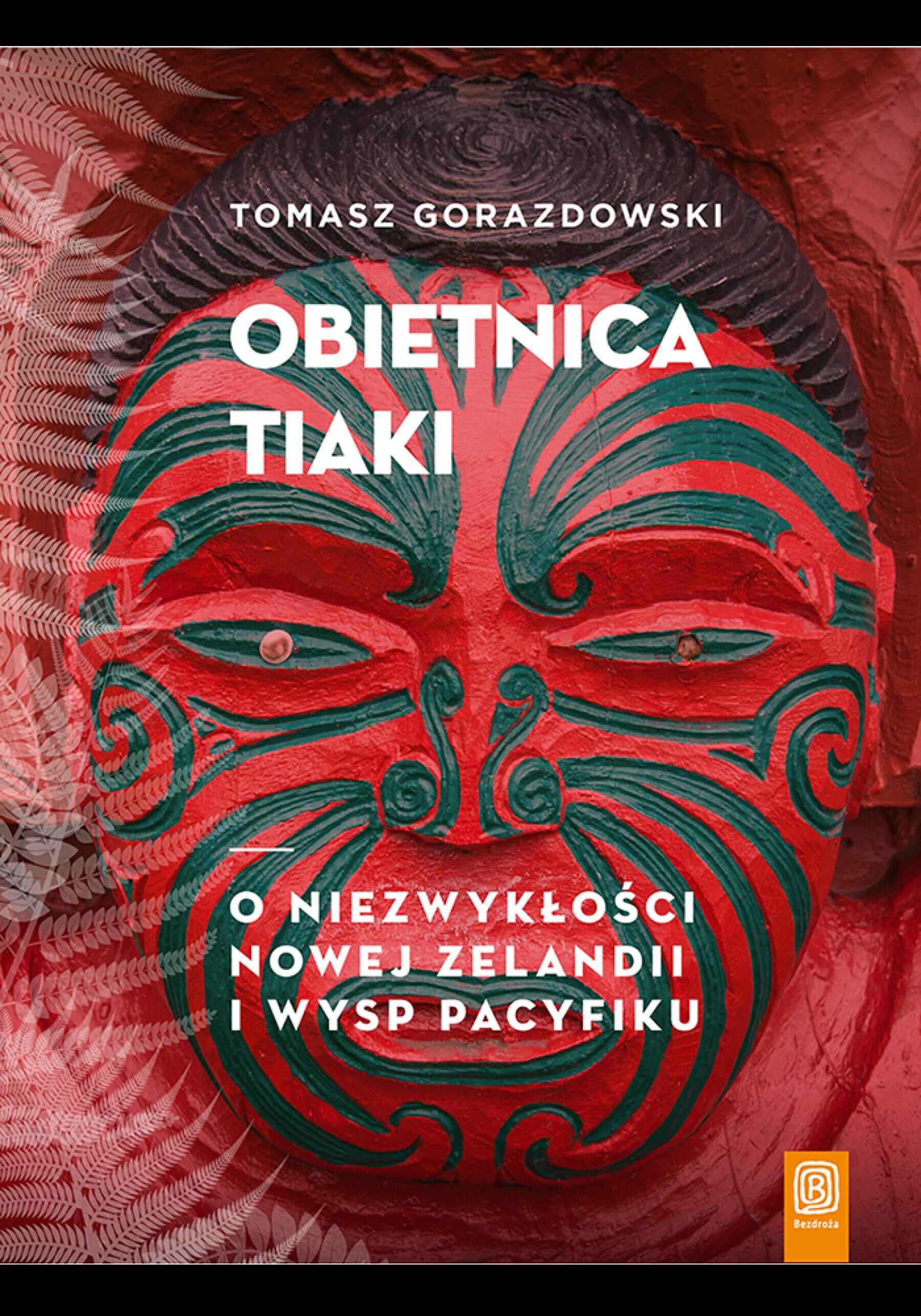 Obietnica Tiaki. O niezwykłości Nowej Zelandii i wysp Pacyfiku (e-book)