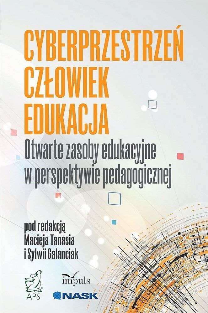 CYBERPRZESTRZEŃ - CZŁOWIEK - EDUKACJA. Otwarte zasoby edukacyjne w perspektywie pedagogicznej