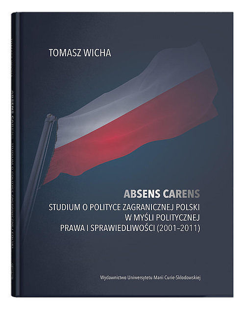 Absens carens. Studium o polityce zagranicznej Polski w myśli politycznej Prawa i Sprawiedliwości (2