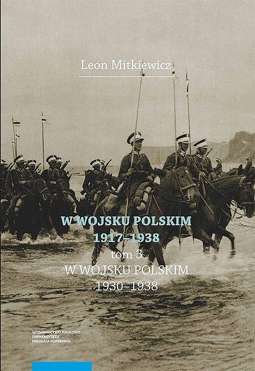 W Wojsku Polskim 1917-1938. Tom 3: W Wojsku Polskim 1930-1938