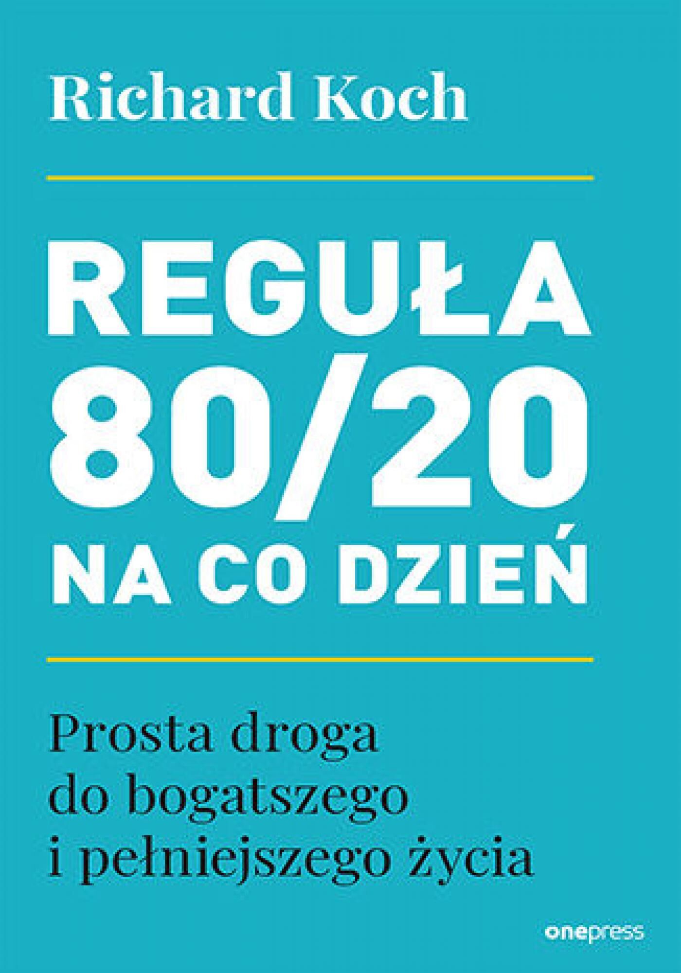 Reguła 80/20 na co dzień. Prosta droga do bogatszego i pełniejszego życia (e-book)