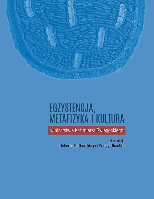 Egzystencja metafizyka i kultura w pisarstwie Kazimierza Świegockiego