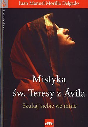 Mistyka św. Teresy z Avila. Szukaj siebie we mnie