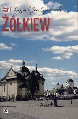 Żółkiew. Moje kresy