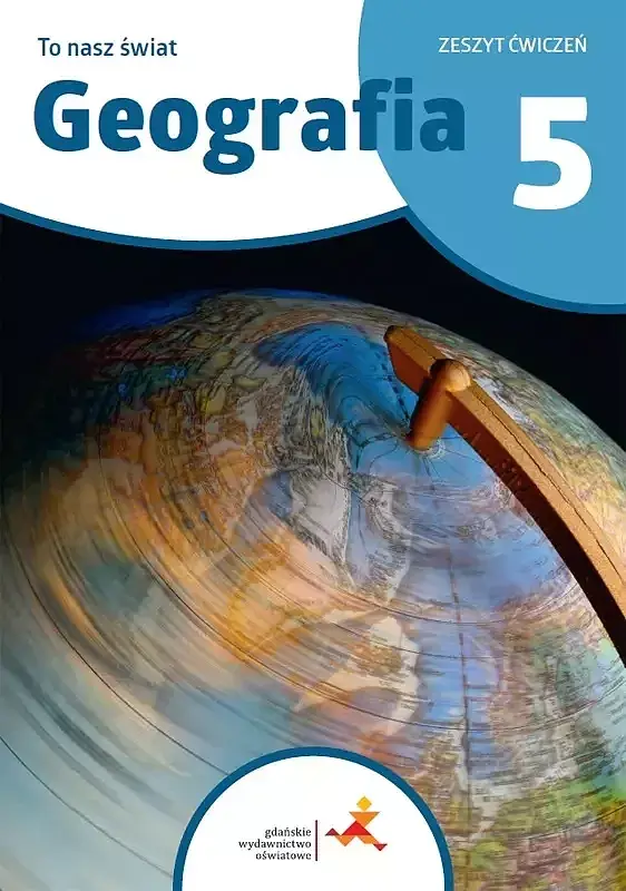 Geografia to nasz świat ćwiczenia dla klasy 5 szkoły podstawowej