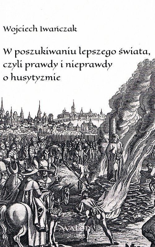 W poszukiwaniu lepszego świata czyli prawdy i nieprawdy o husytyzmie