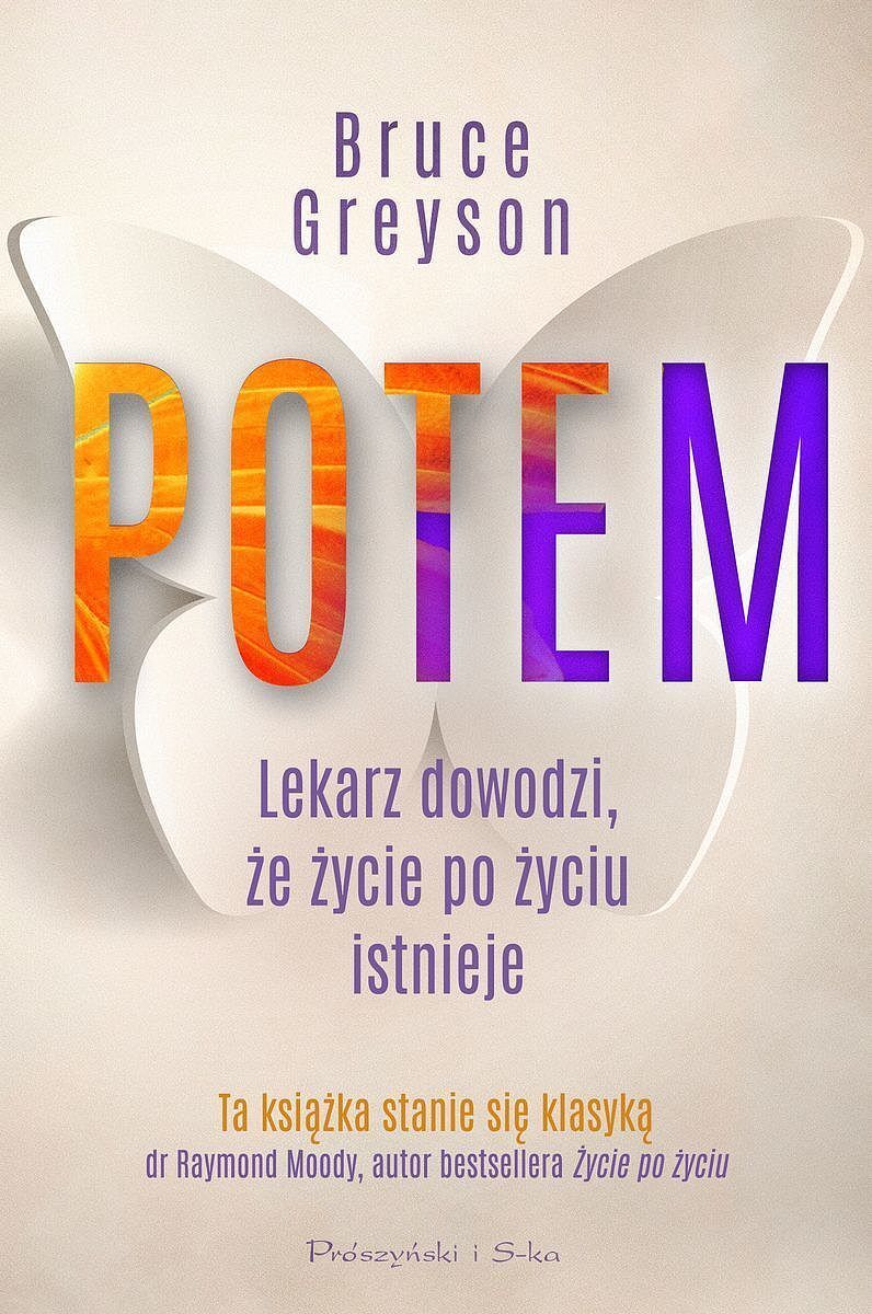 Potem. Lekarz dowodzi, że życie po życiu istnieje wyd. 2023