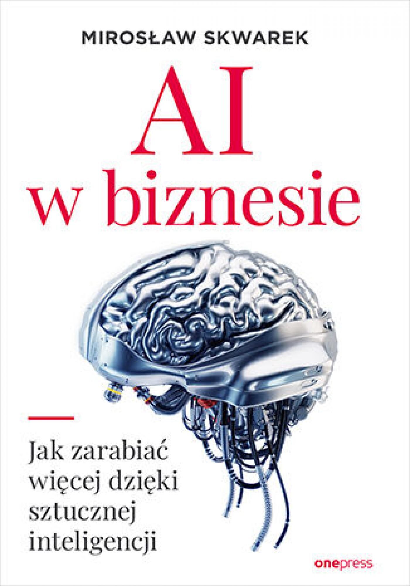 AI w biznesie. Jak zarabiać więcej dzięki sztucznej inteligencji (e-book)