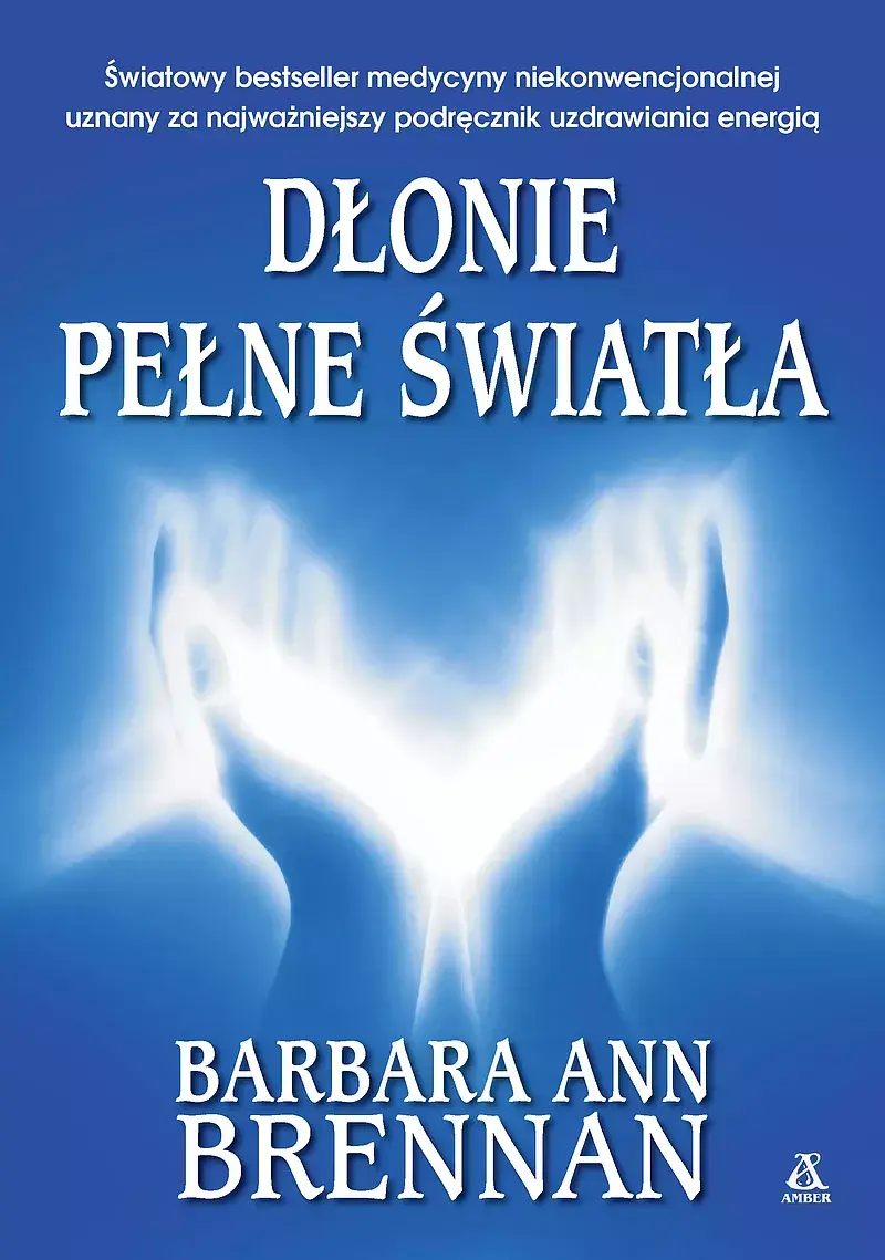 Dłonie pełne światła Podręcznik uzdrawiania energią