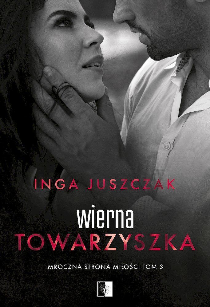 Wierna towarzyszka. Cykl Mroczna strona miłości. Tom 3