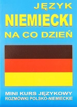 Język niemiecki na co dzień. Rozmówki polsko - niemieckie. Mini kurs językowy