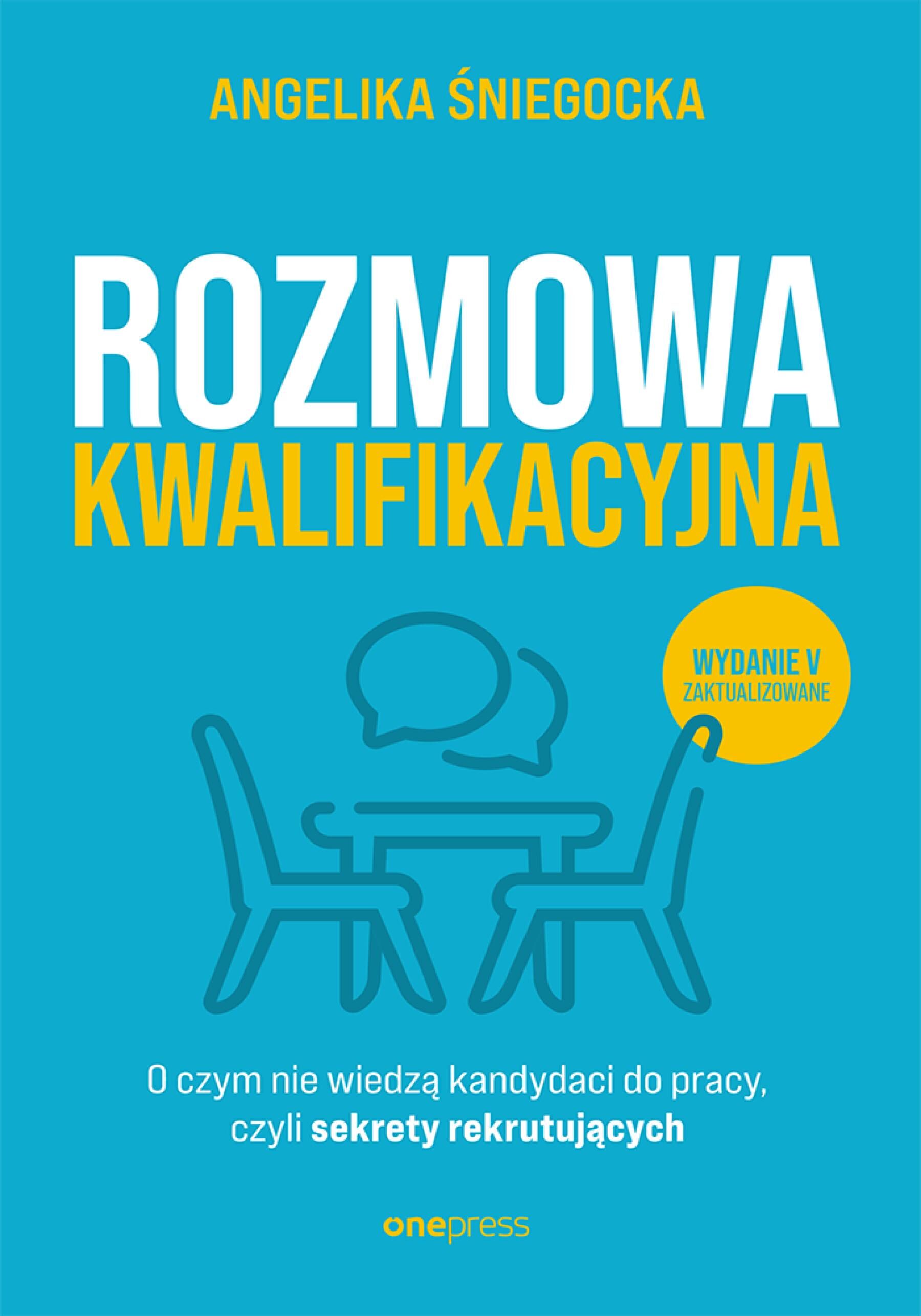 Rozmowa kwalifikacyjna. O czym nie wiedzą kandydaci do pracy, czyli sekrety rekrutujących. Wydanie 5 (e-book)