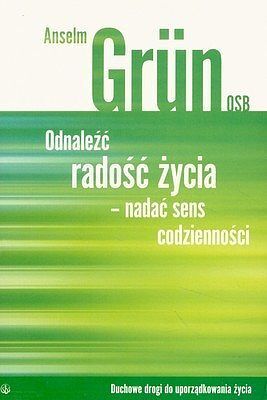 Odnaleźć radość życia nadać sens codzienności