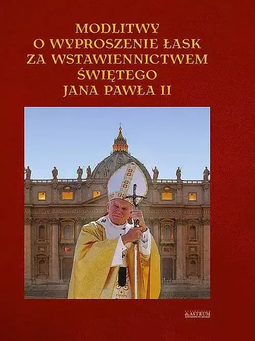 Modlitwy o wyproszenie łask za wstawiennictwem Jana Pawła II