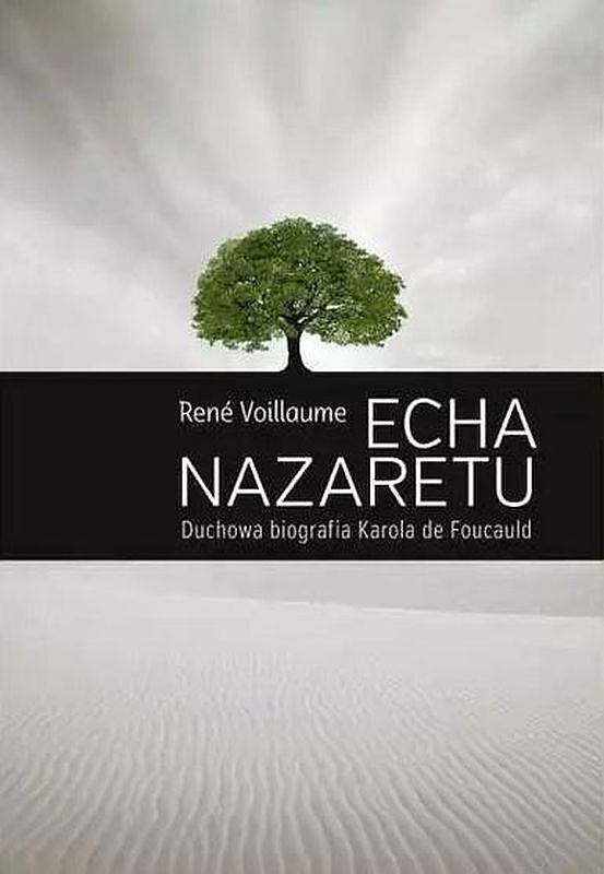 Echa nazaretu. Duchowa biografia karola de foucaul