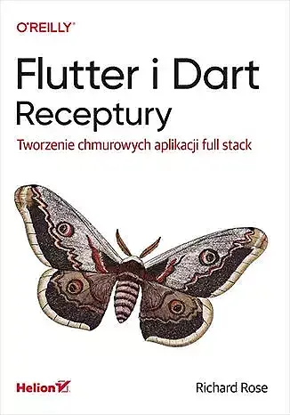 Flutter i dart. Receptury. Tworzenie chmurowych aplikacji full stack