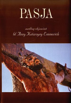 Pasja. Według objawień bł. Anny Katarzyny Emmerich