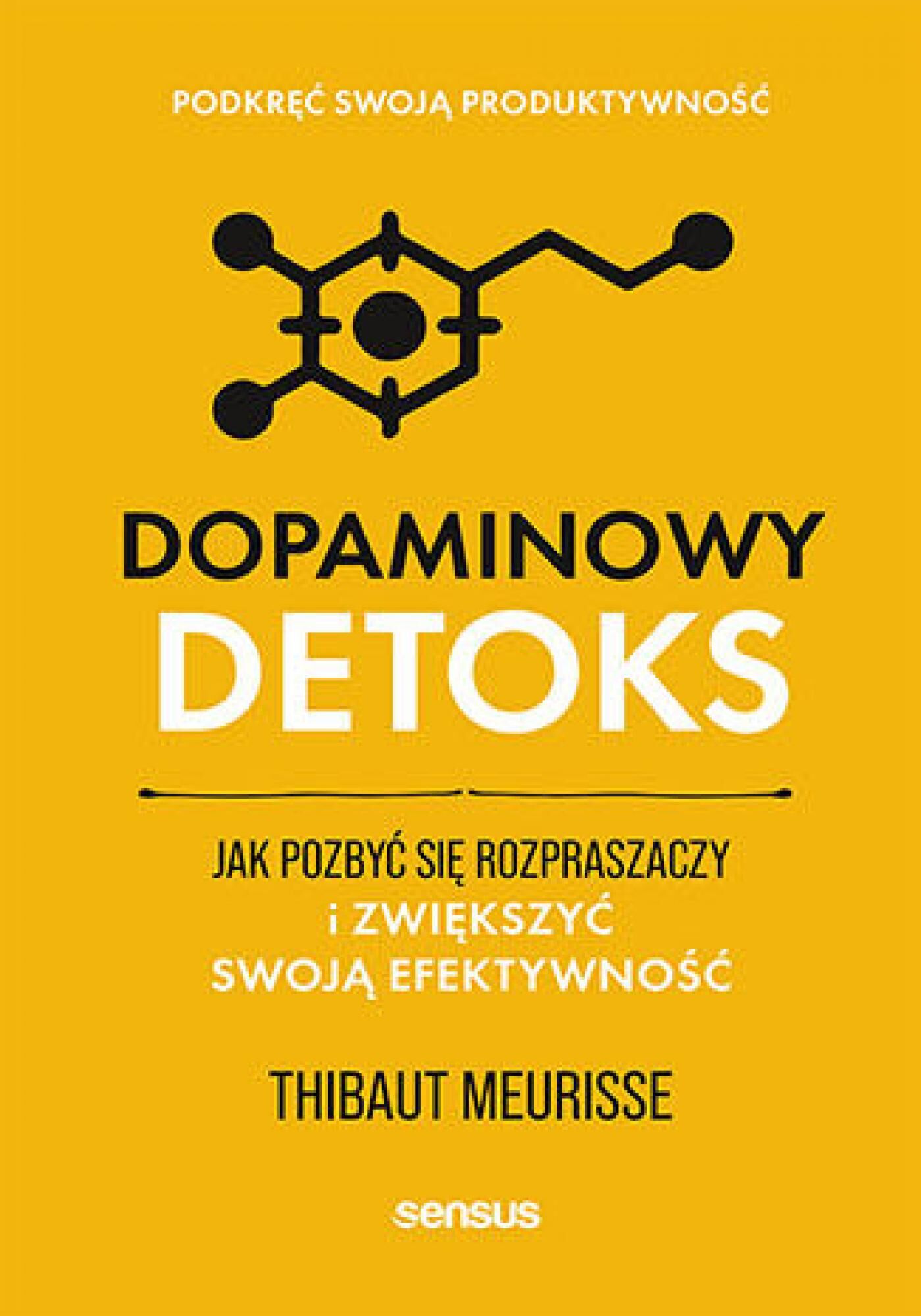 Dopaminowy detoks. Jak pozbyć się rozpraszaczy i zwiększyć swoją efektywność. Podkręć swoją produktywność (e-book)
