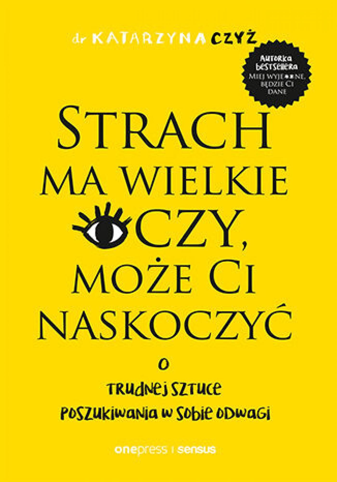 Strach ma wielkie oczy, może Ci naskoczyć. O trudnej sztuce poszukiwania w sobie odwagi (e-book)