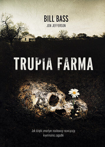 Trupia farma. Sekrety legendarnego laboratorium sądowego, gdzie zmarli opowiadają swoje historie