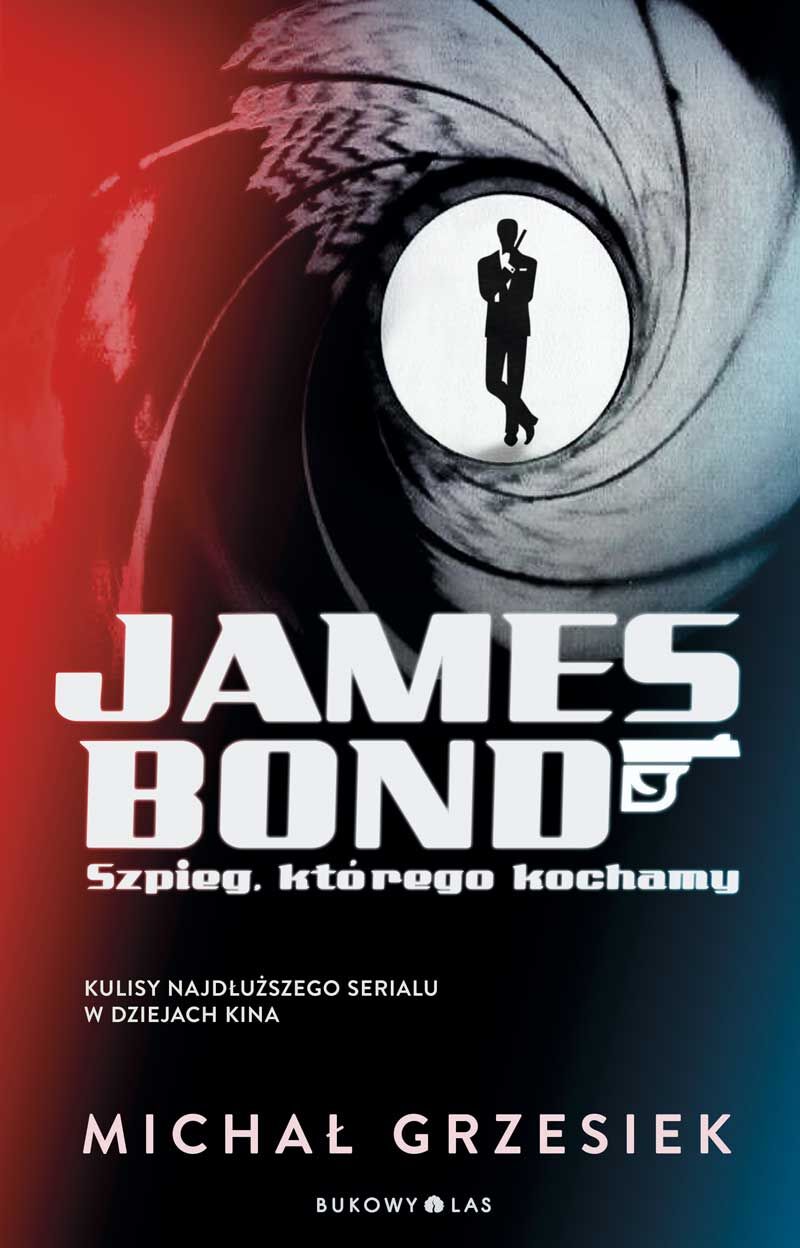 James Bond. Szpieg, którego kochamy.