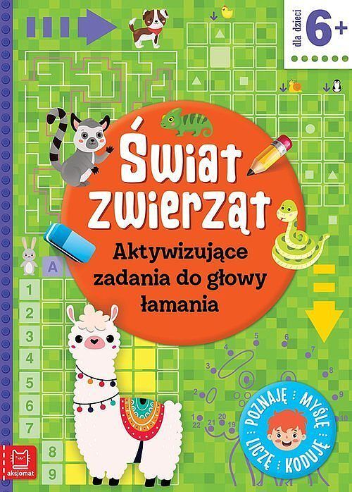 Świat zwierząt. Aktywizujące zadania do głowy łamania. Poznaję, myślę, liczę, koduję
