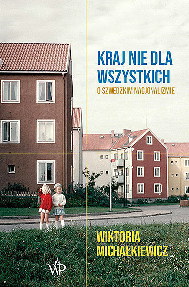 Kraj nie dla wszystkich O szwedzkim nacjonalizmie