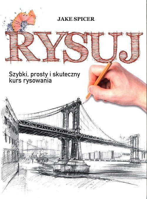 Rysuj. Szybki, prosty i skuteczny kurs rysowania