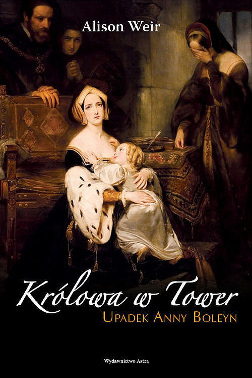 Królowa w Tower Upadek Anny Boleyn