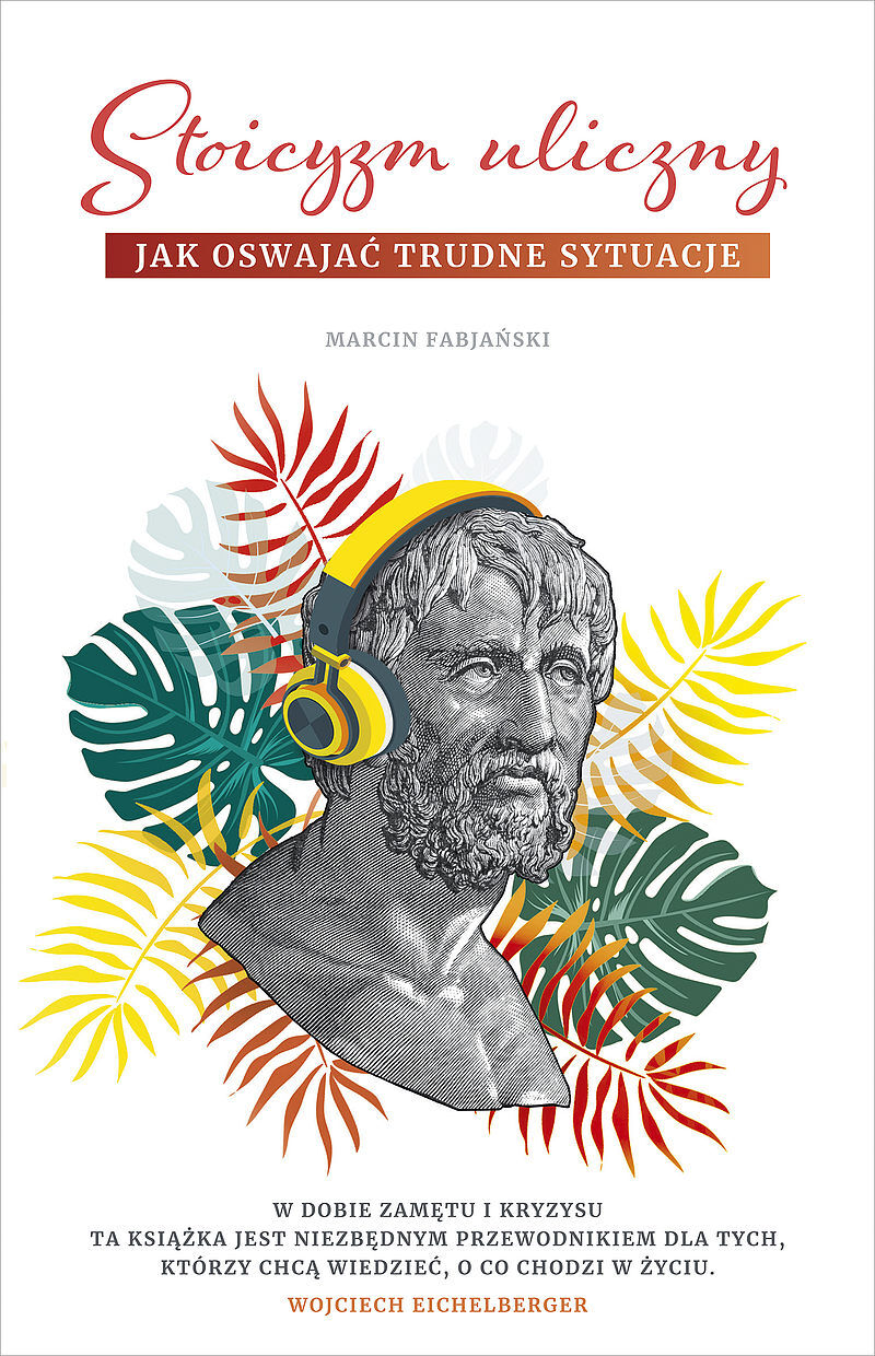 Stoicyzm uliczny. Jak oswajać trudne sytuacje