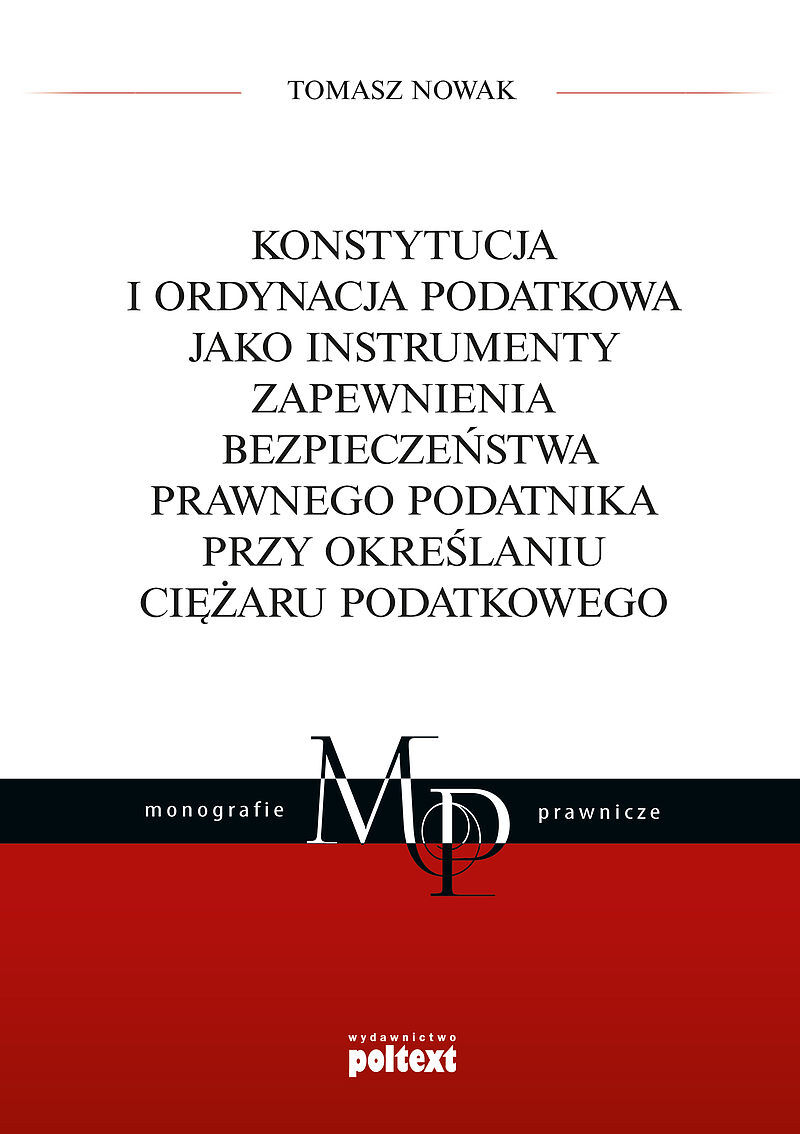 Konstytucja i Ordynacja podatkowa jako instrumenty zapewnienia bezpieczeństwa prawnego podatnika przy określaniu ciężaru podatkowego