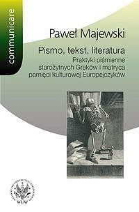 Pismo tekst literatura Praktyki piśmienne starożytnych Greków i matryca pamięci kulturowej Europe