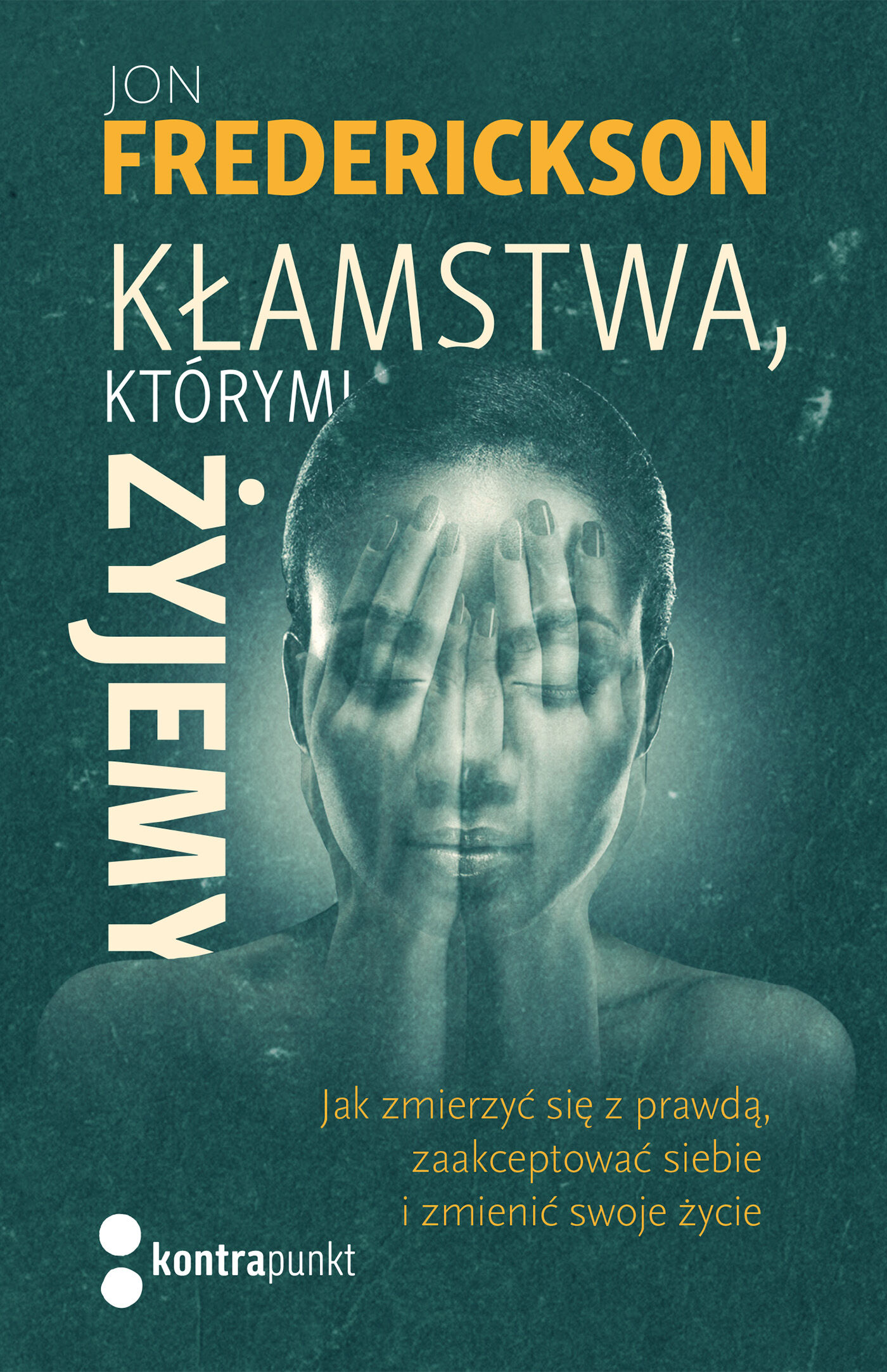 Kłamstwa, którymi żyjemy. Jak zmierzyć się z prawdą, zaakceptować siebie i zmienić swoje życie Wydania II (e-book)
