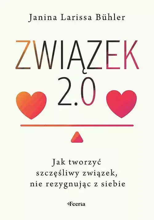 Związek 2.0 Jak tworzyć szczęśliwy związek, nie rezygnując z siebie