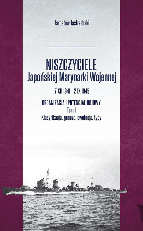 Niszczyciele Japońskiej Marynarki Wojennej 7 XII 1941-2 IX 1945. Tom 1