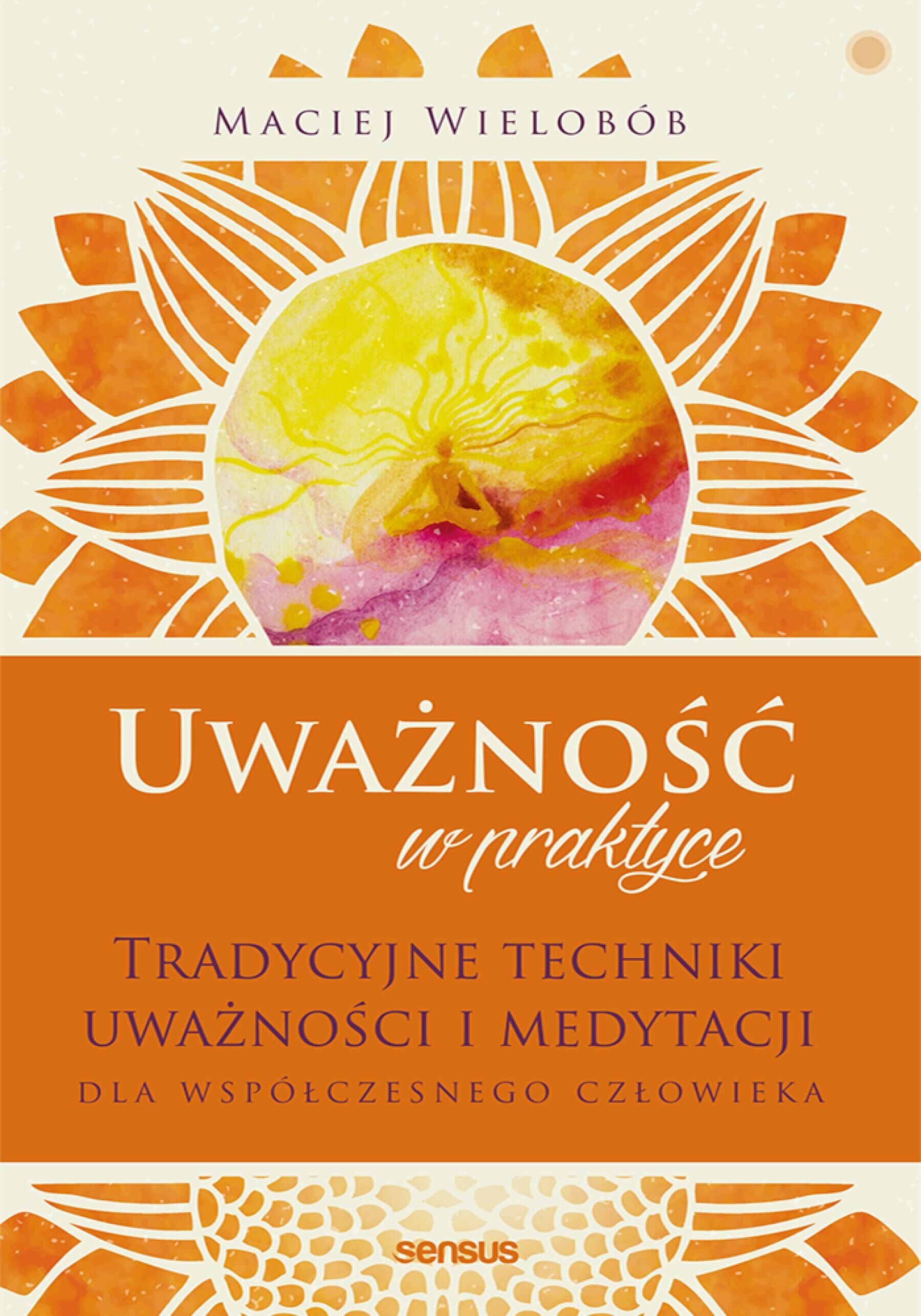 Uważność w praktyce. Tradycyjne techniki uważności i medytacji dla współczesnego człowieka (e-book)