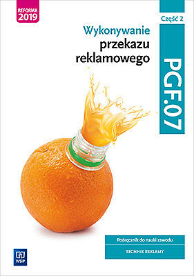 Wykonywanie przekazu reklamowego kwalifikacja pgf. 07 część 2 podręcznik do nauki zawodu technik reklamy