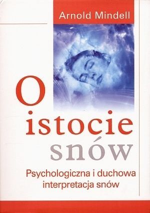 O istocie snów. Psychologiczna i duchowa interpretacja snów