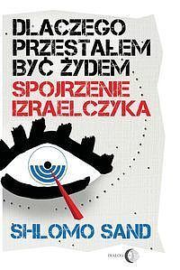 Dlaczego przestałem być Żydem Spojrzenie Izraelczyka