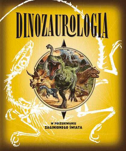 Dinozaurologia w poszukiwaniu zaginionego świata