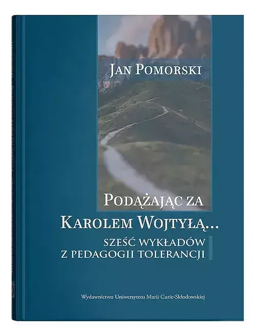 Podążając za Karolem Wojtyłą... Sześć wykładów z pedagogiki tolerancji