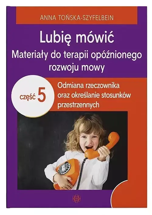 Lubię mówić Materiały do terapii opóźnionego rozwoju mowy. Część 5
